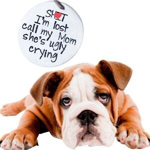 Pet Tag Sh*t I'm Lost Call My  Mom She Is Ugly Crying
